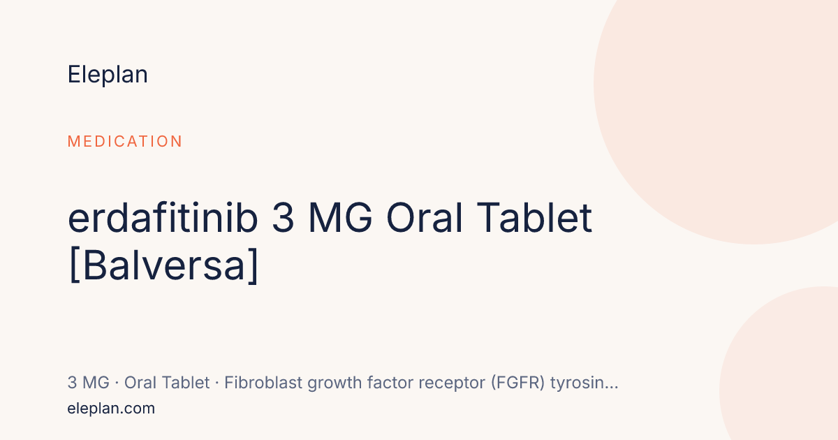 erdafitinib 3 MG Oral Tablet [Balversa] · Eleplan Drug Data